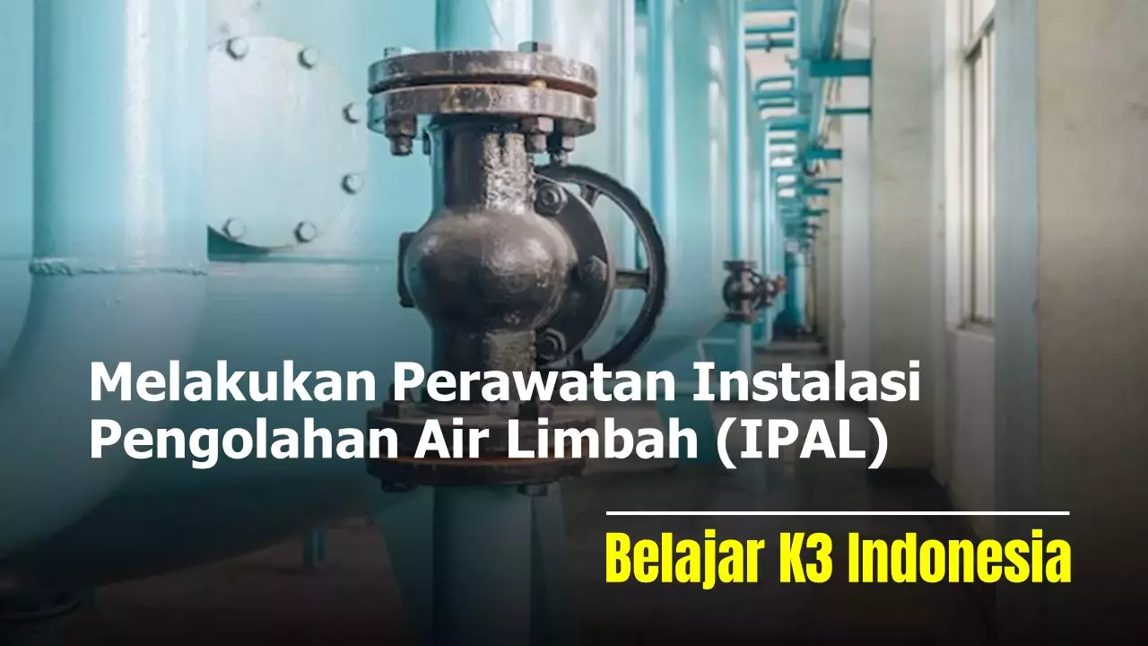 Melakukan Perawatan Instalasi Pengolahan Air Limbah (IPAL)